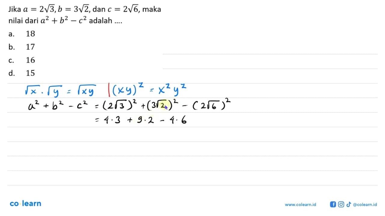 Jika a = 2 akar(3), b = 3 akar(2), dan c = 2 akar(6), maka