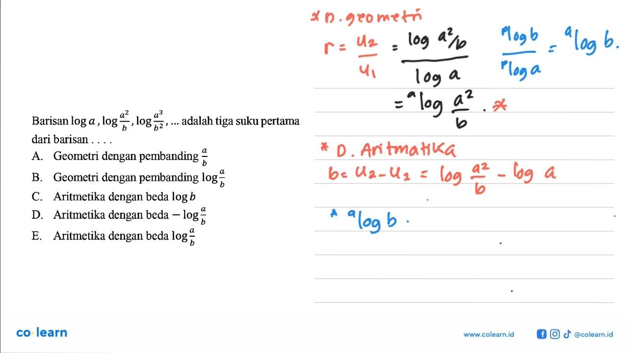 Barisan log a, log a^2/b, log a^3/b^2, ... adalah tiga suku