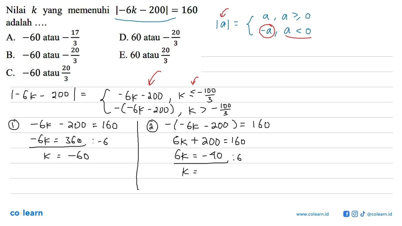 Nilai k yang memenuhi |-6k-200|=160 adalah ....