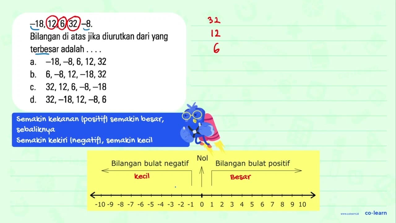 -18, 12,6,32,-8. Bilangan di atas jika diurutkan dari yang