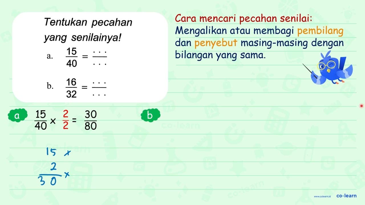 Tentukan pecahan yang senilainya! a. (15)/(40)=(...)/(..)