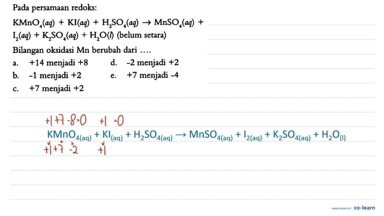 Pada persamaan redoks: KMnO4 (aq) + KI (aq) + H2SO4 (aq) ->