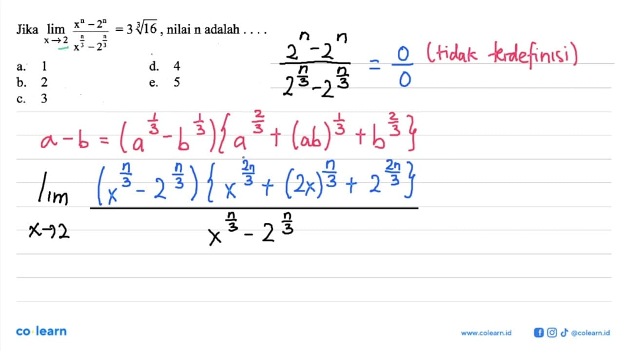Jika lim x->2 (x^n - 2^n)/(x^n/3 - 2^n/3)= 3(16)^1/3