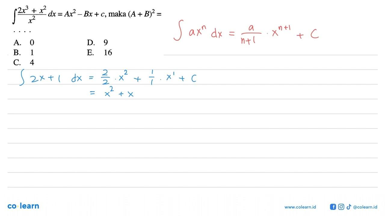 integral (2x^3+x^2)/x^2 dx=Ax^2-Bx+c, maka (A+B)^2= ....