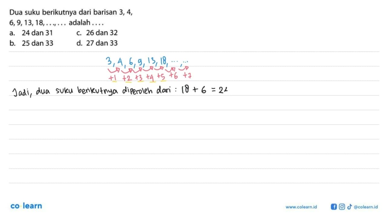 Dua suku berikutnya dari barisan 3, 4, 6,9,13,18,...,....