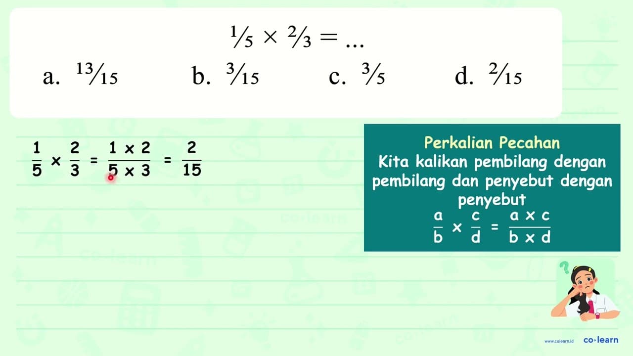 1 / 5 x 2 / 3=... a. 13 / 15 b. 3 / 15 c. 3 / 5 d. 2 / 15