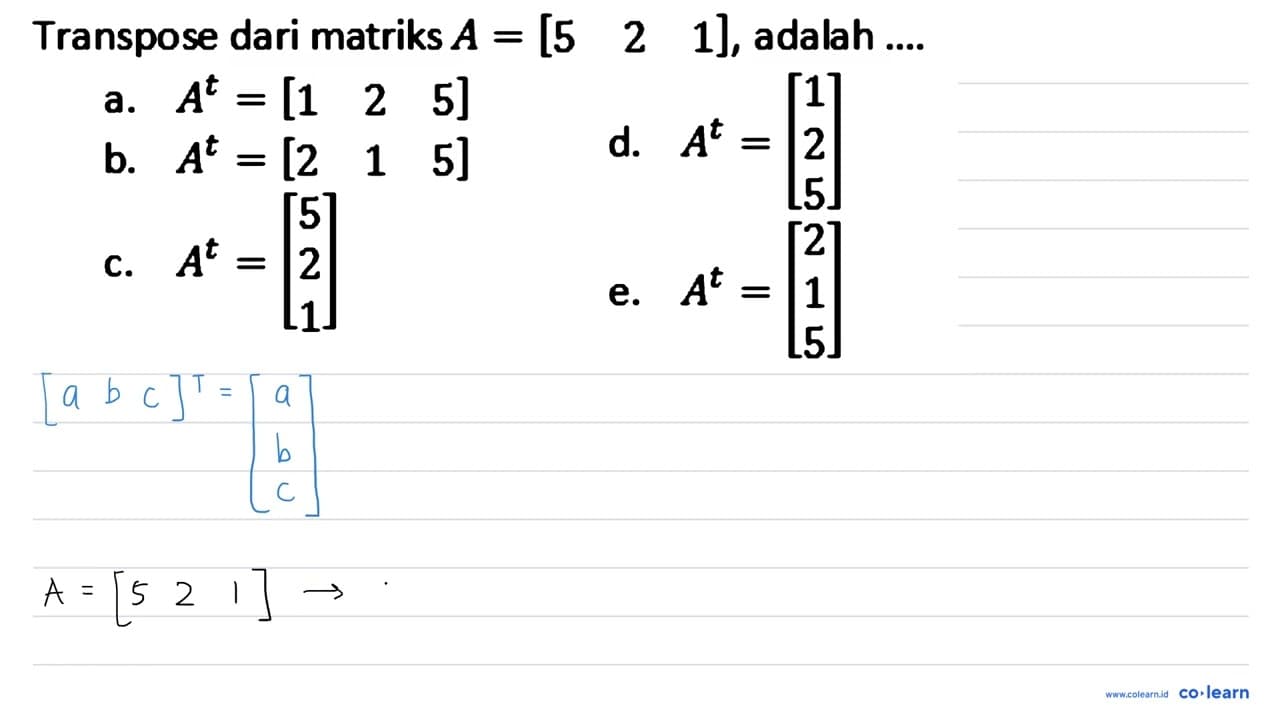 Transpose dari matriks A=[5 2 1] , adalah ....