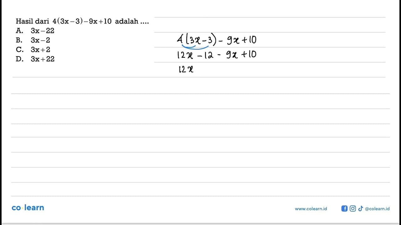 Hasil dari 4(3x - 3) - 9x + 10 adalah.... A. 3x - 22 B. 3x