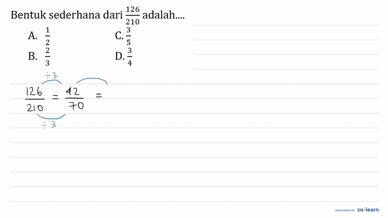 Bentuk sederhana dari (126)/(210) adalah.... A. (1)/(2) C.