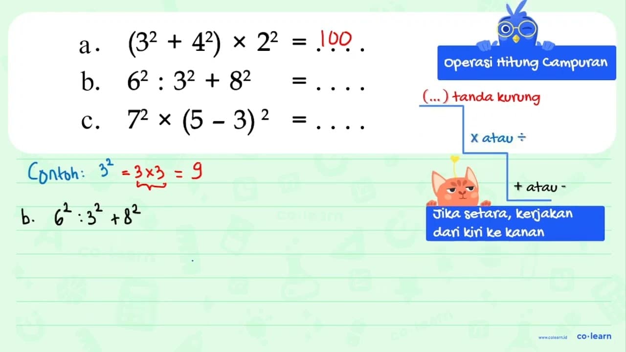 a. (3^2 + 4^2) x 2^2 = .... b. 6^2 : 3^2 + 8^2 = .... c.