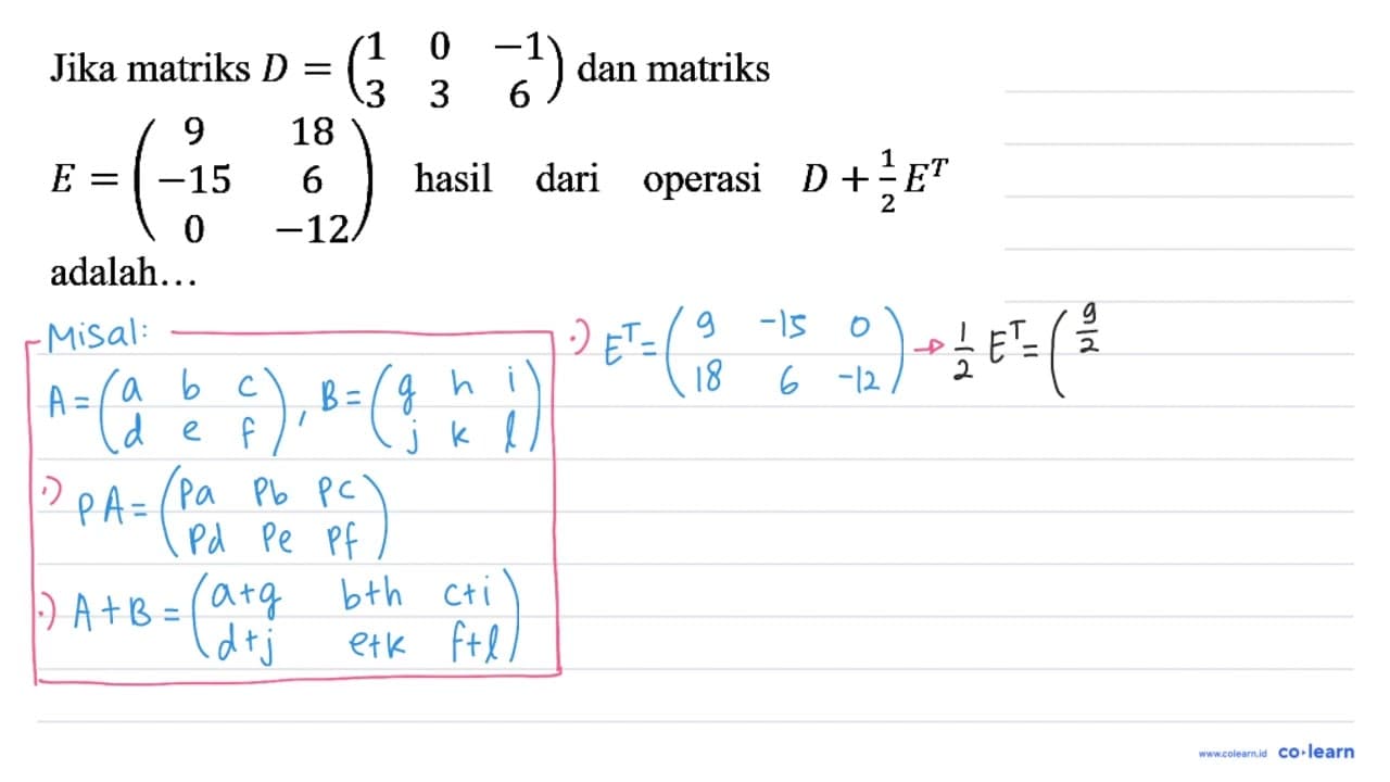 Jika matriks D=(1 0 -1 3 3 6) dan matriks E=(9 18 -15 6 0