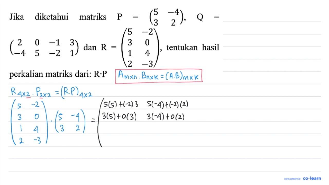 Jika diketahui matriks P=(5 -4 3 2), Q= (2 0 -1 3 -4 5 -2