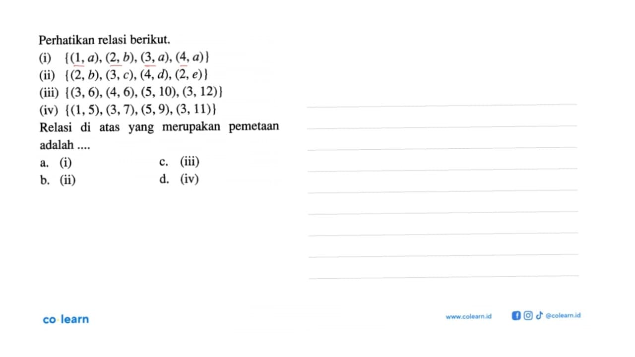 Perhatikan relasi berikut: (i) {(1,a), (2,b), (3,a), (4,a)}