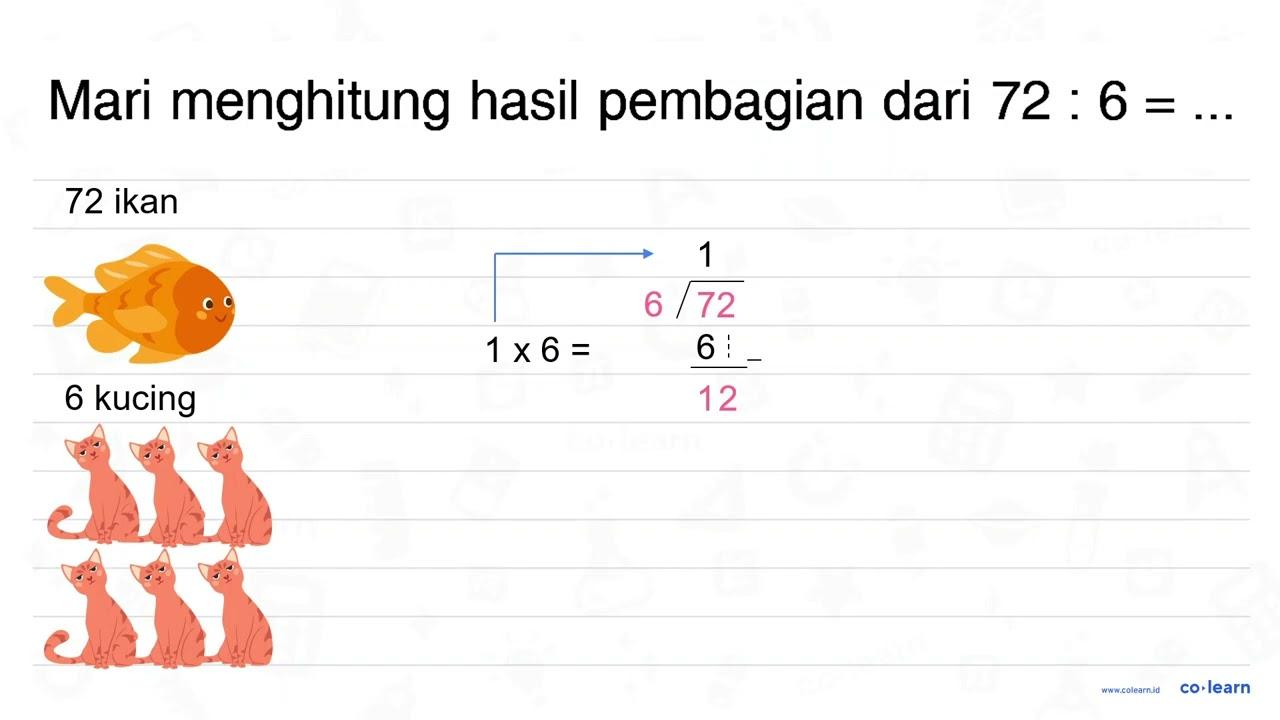 Mari menghitung hasil pembagian dari 72 : 6 = ...