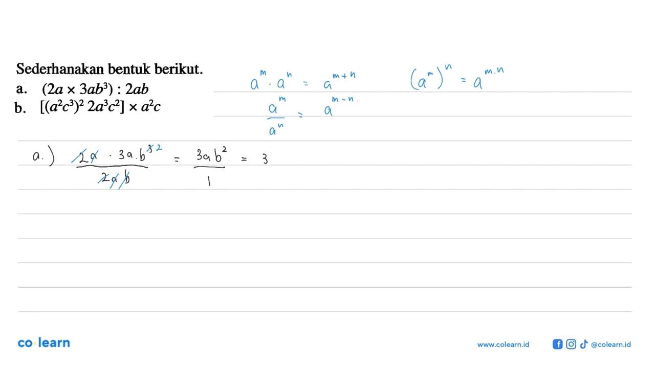 Sederhanakan bentuk berikut. a. (2a x 3ab^3) : 2ab b. [(a^2