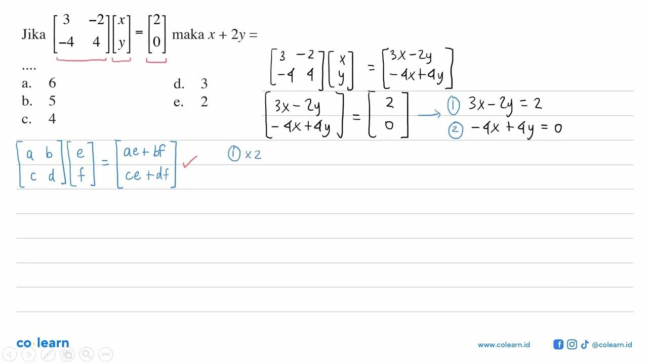 Jika [3 -2 -4 4][x y]=[2 0] maka x + 2y =