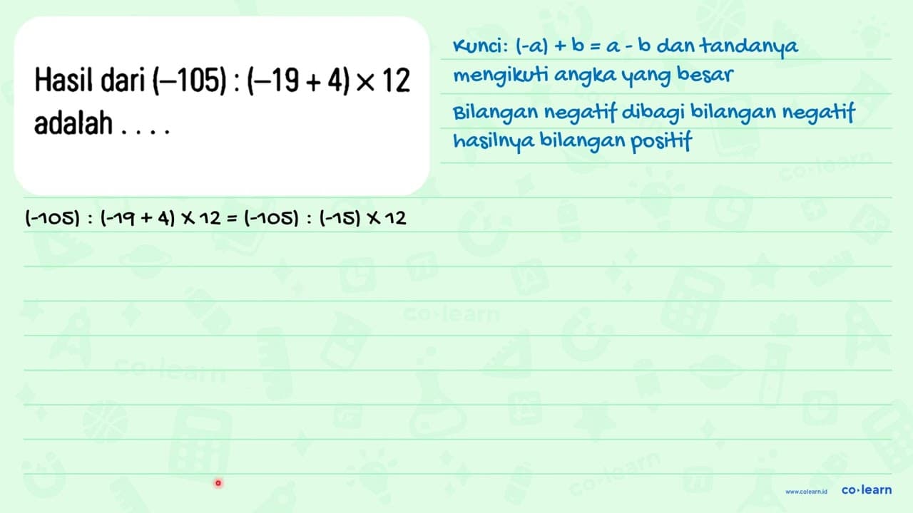 Hasil dari (-105) : (-19 + 4) x 12 adalah . . . .