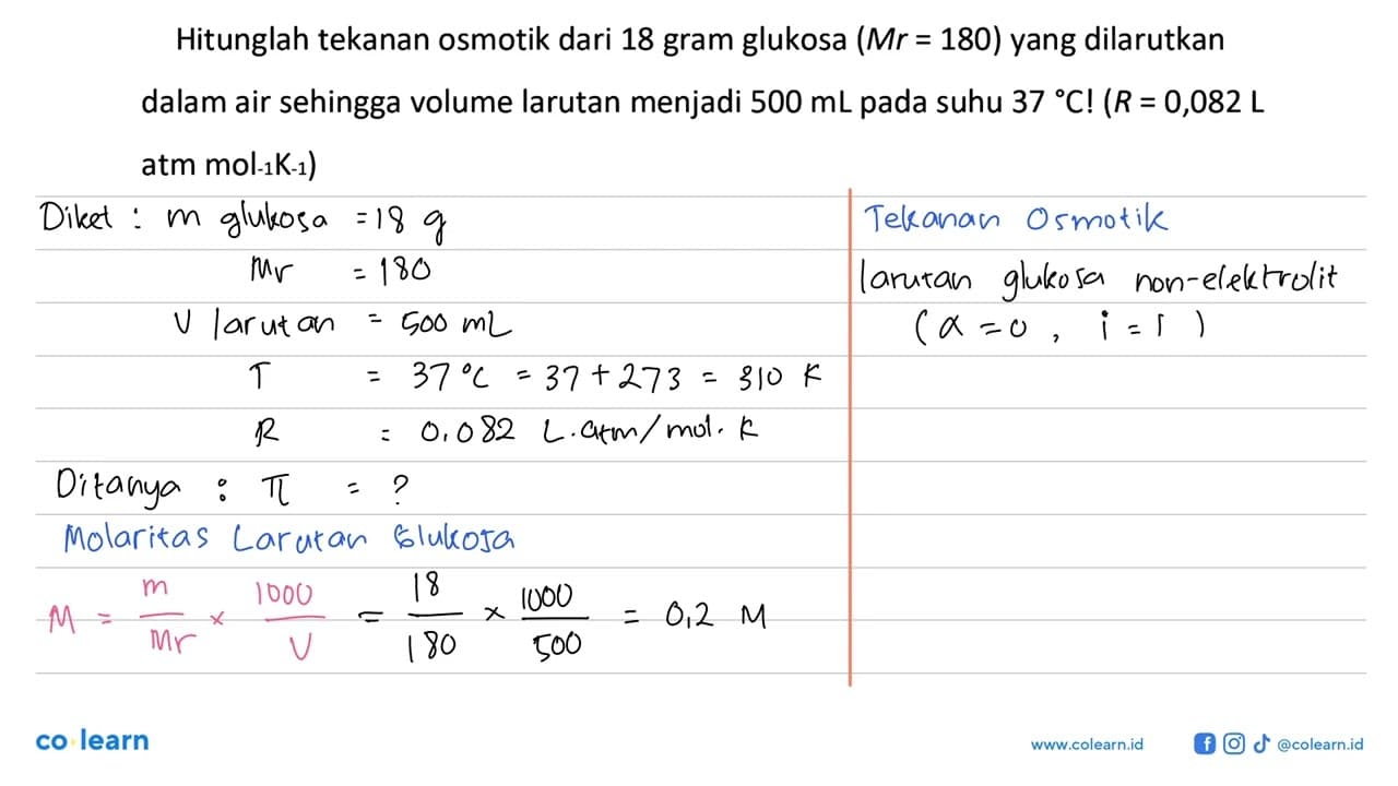 Hitunglah tekanan osmotik dari 18 gram glukosa (Mr = 180)