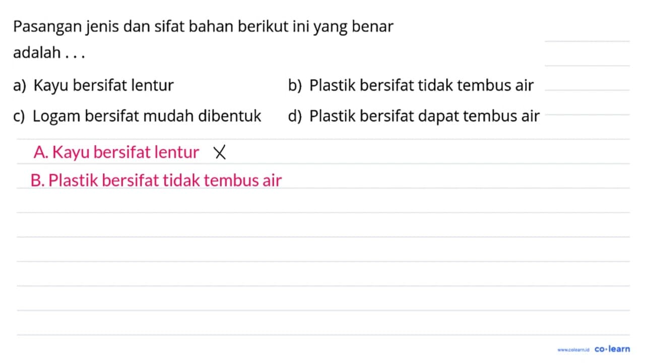 Pasangan jenis dan sifat bahan berikut ini yang benar