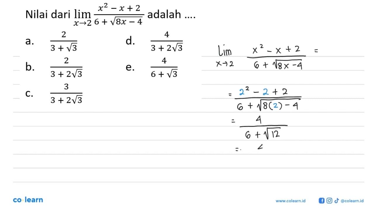 Nilai dari lim x -> 2 (x^2-x+2)/(6+akar(8x-4)) adalah ....