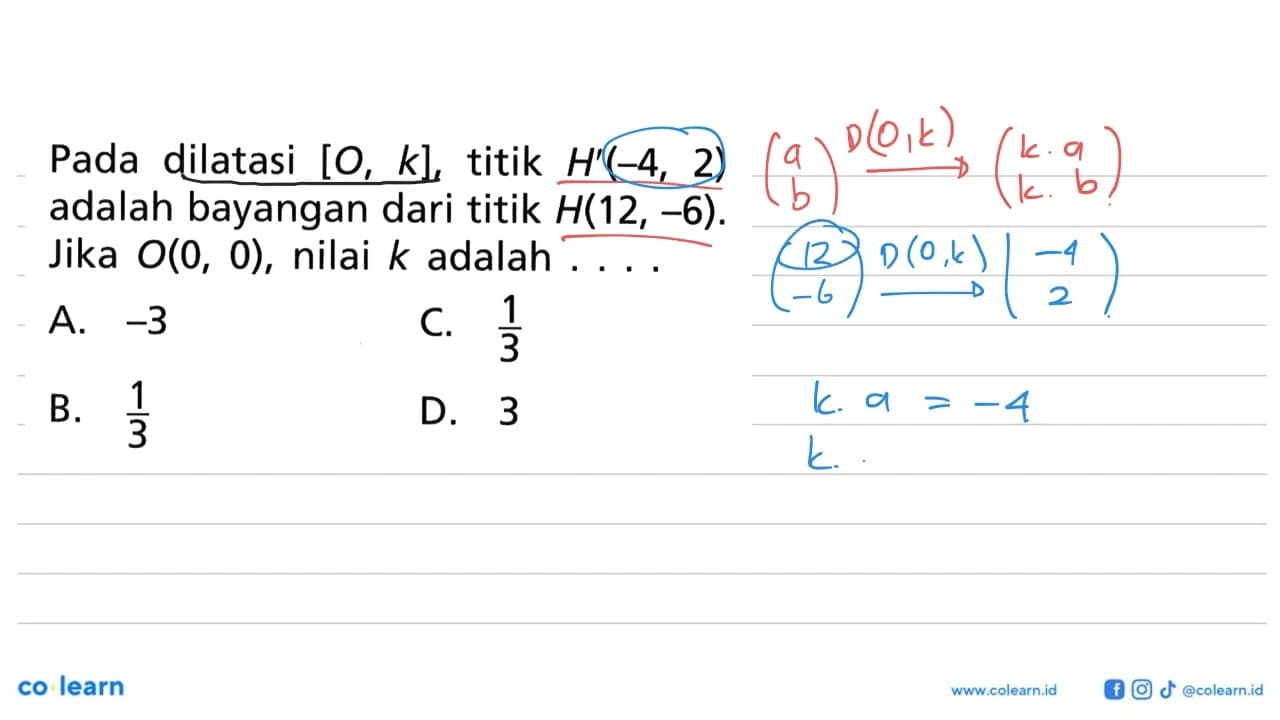 Pada dilatasi [O, k], titik H'(-4, 2) adalah bayangan dari