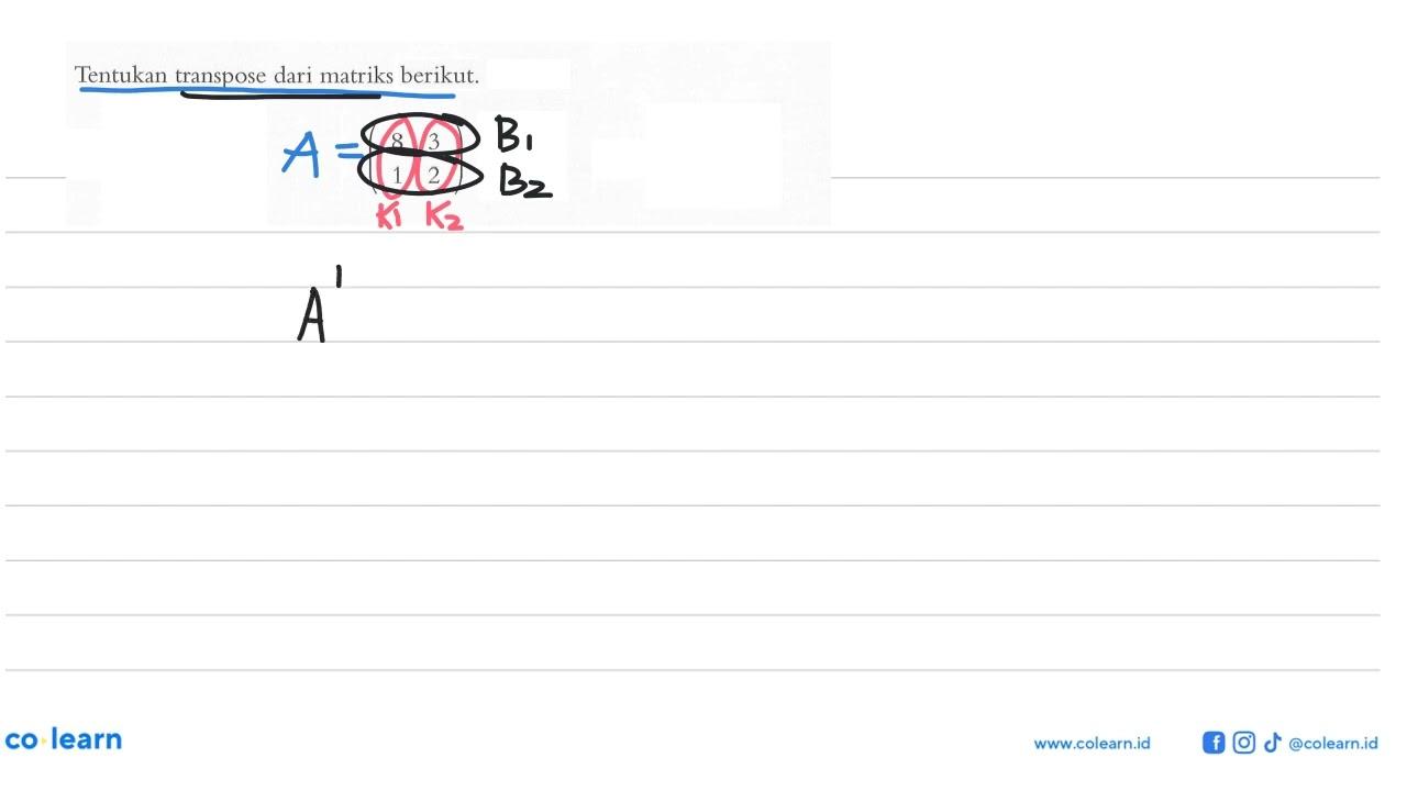 Tentukan transpose dari matriks berikut (8 3 1 2)