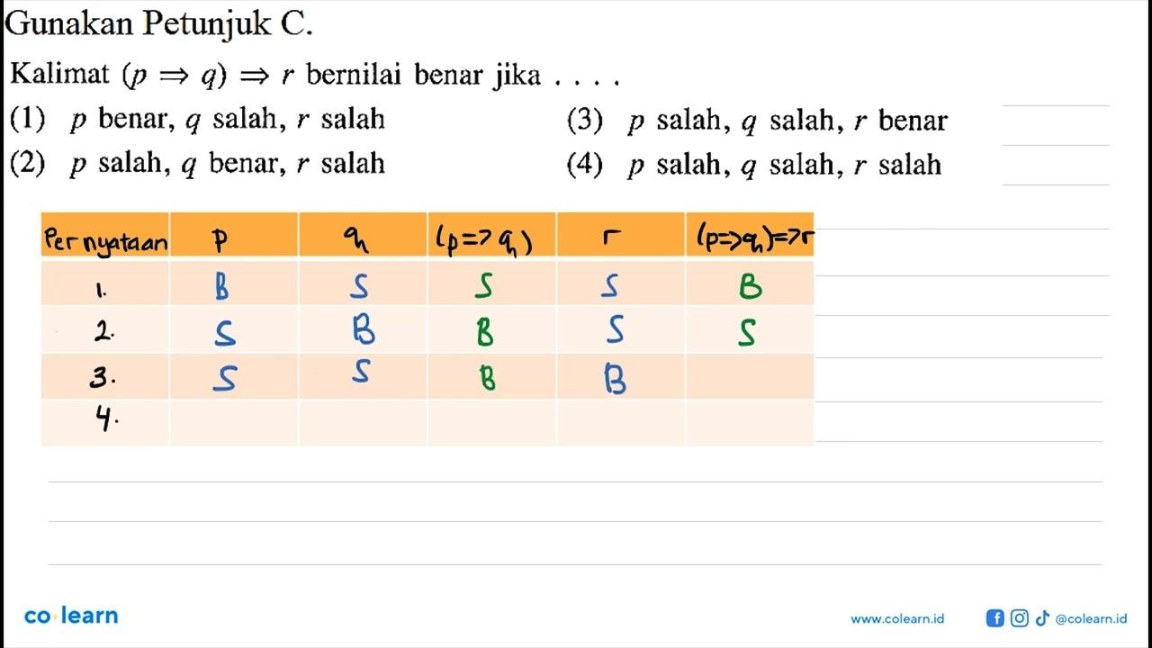 Gunakan Petunjuk C.Kalimat (p => q) => r bernilai benar