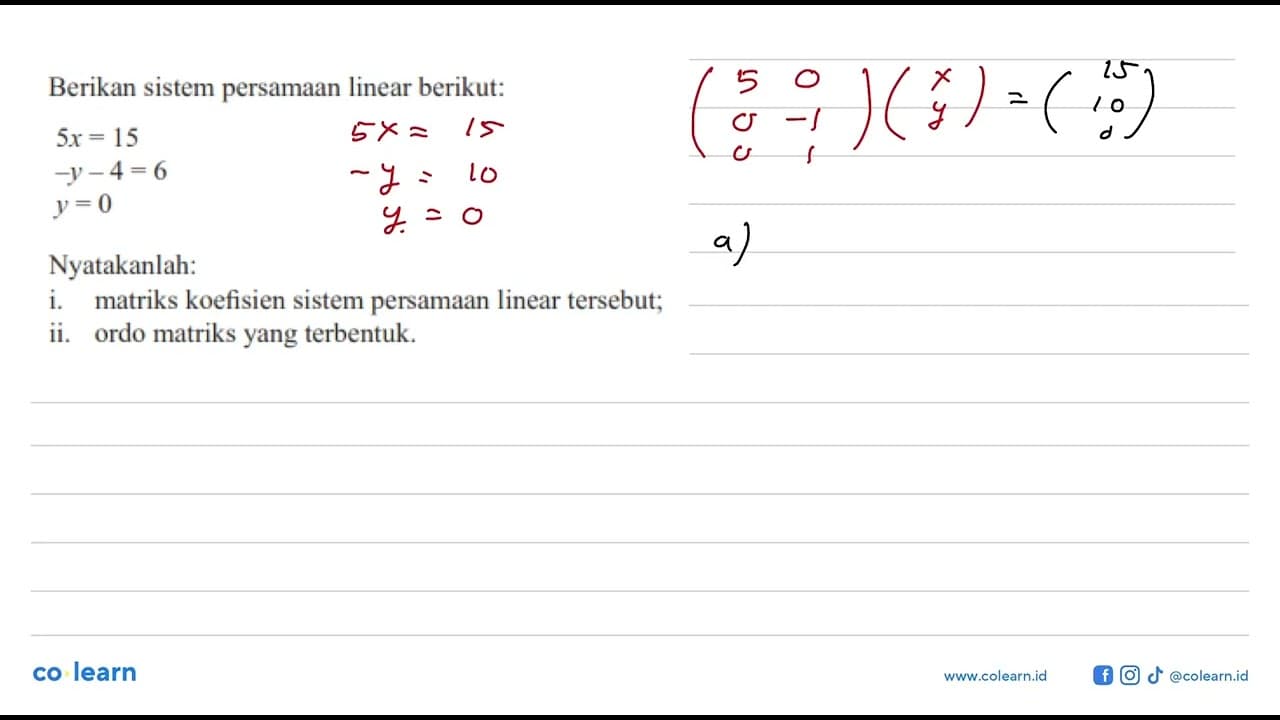 Berikan sistem persamaan linear berikut: 5x=15 -y-4=6 y=0