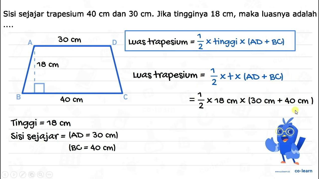 Sisi sejajar trapesium 40 cm dan 30 cm . Jika tingginya 18