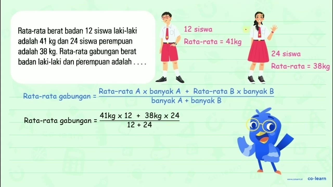 Rata-rata berat badan 12 siswa laki-laki adalah 41 kg dan