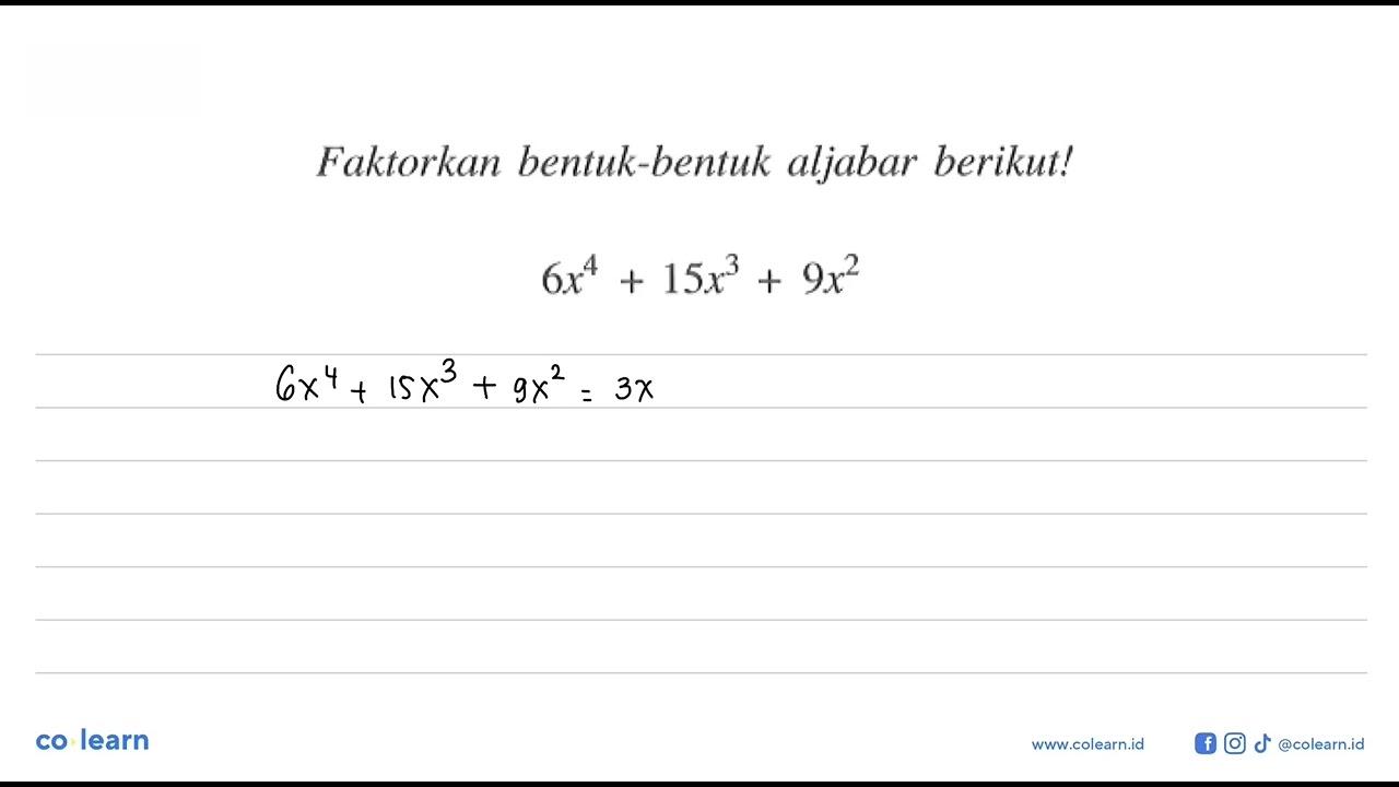 Faktorkan bentuk-bentuk aljabar berikut ! 6x^4 + 15x^3 +