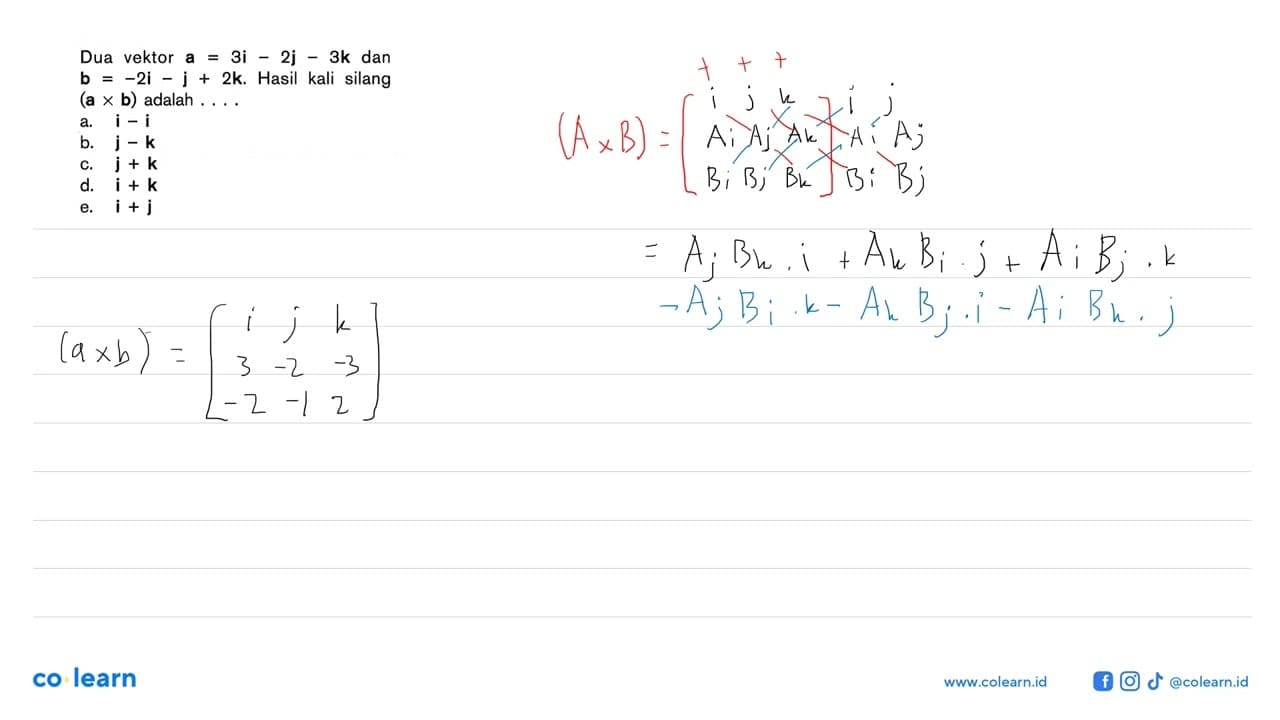 Dua vektor a=3i-2j-3k dan b=-2i-j+2k. Hasil kali silang