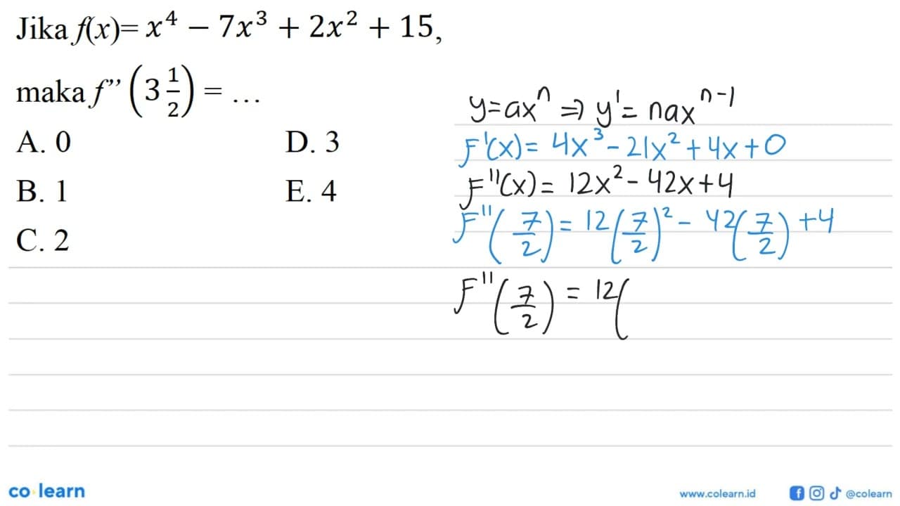 Jika f(x)=x^4-7x^3+2x^2+15, maka f''(3 1/2)=...