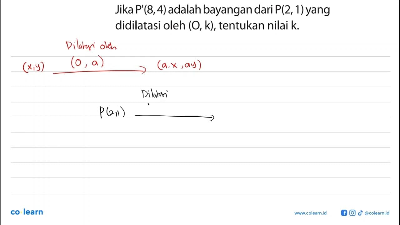 Jika P'(8,4) adalah bayangan dari P(2, 1) yang didilatasi