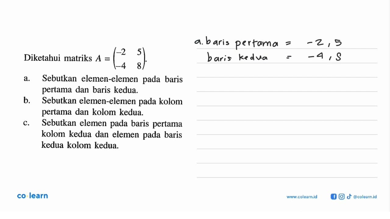 Diketahui matriks A=(-2 5 -4 8). a. Sebutkan elemen-elemen