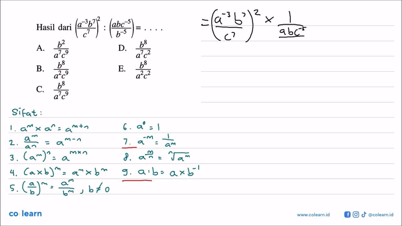 Hasil dari ((a^(-3)b^7)/(c^7))^2 / ((abc^(-5))/(b^(-5))) =