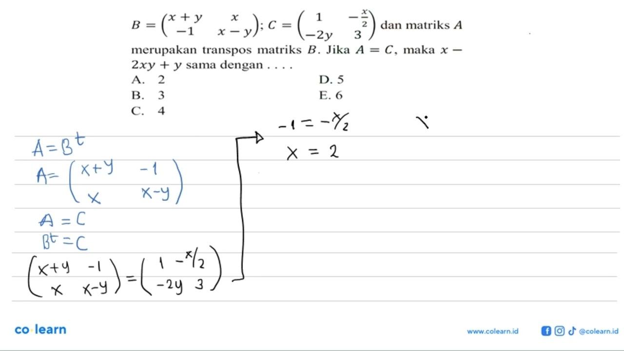 B=(x+y x -1 x-y); C=(1 -x/2 -2y 3) dan matriks A merupakan