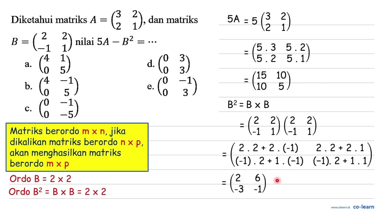 Diketahui matriks A=(3 2 2 1) , dan matriks B=(2 2 -1 1)