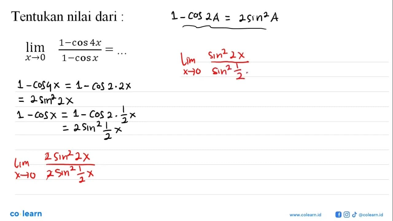 Tentukan nilai dari: limit x->0 (1-cos4x)/(1-cosx)=...