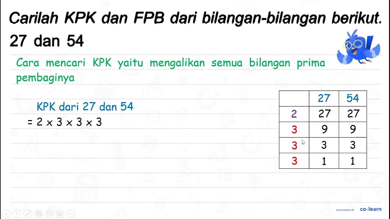 Carilah KPK dan FPB dari bilangan-bilangan berikut. 27 dan