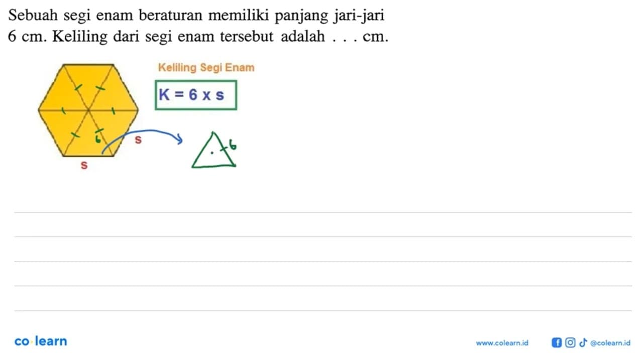 Sebuah segi enam beraturan memiliki panjang jari-jari 6 cm.