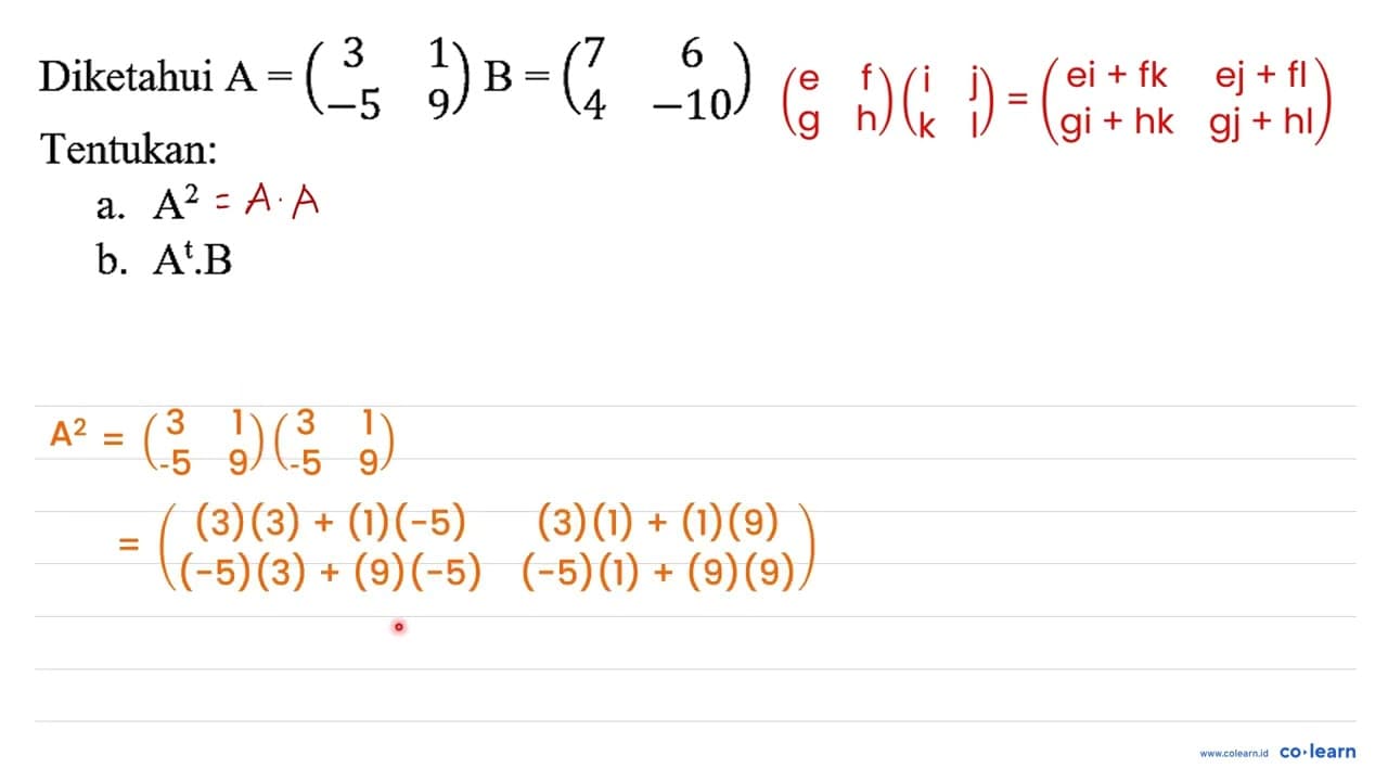 Diketahui A=(3 1 -5 9) B=(7 6 4 -10) Tentukan: a. A^(2) b.