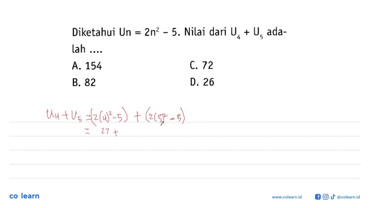 Diketahui U_n = 2n^2 - 5. Nilai dari U_4 + U_5 adalah... A.