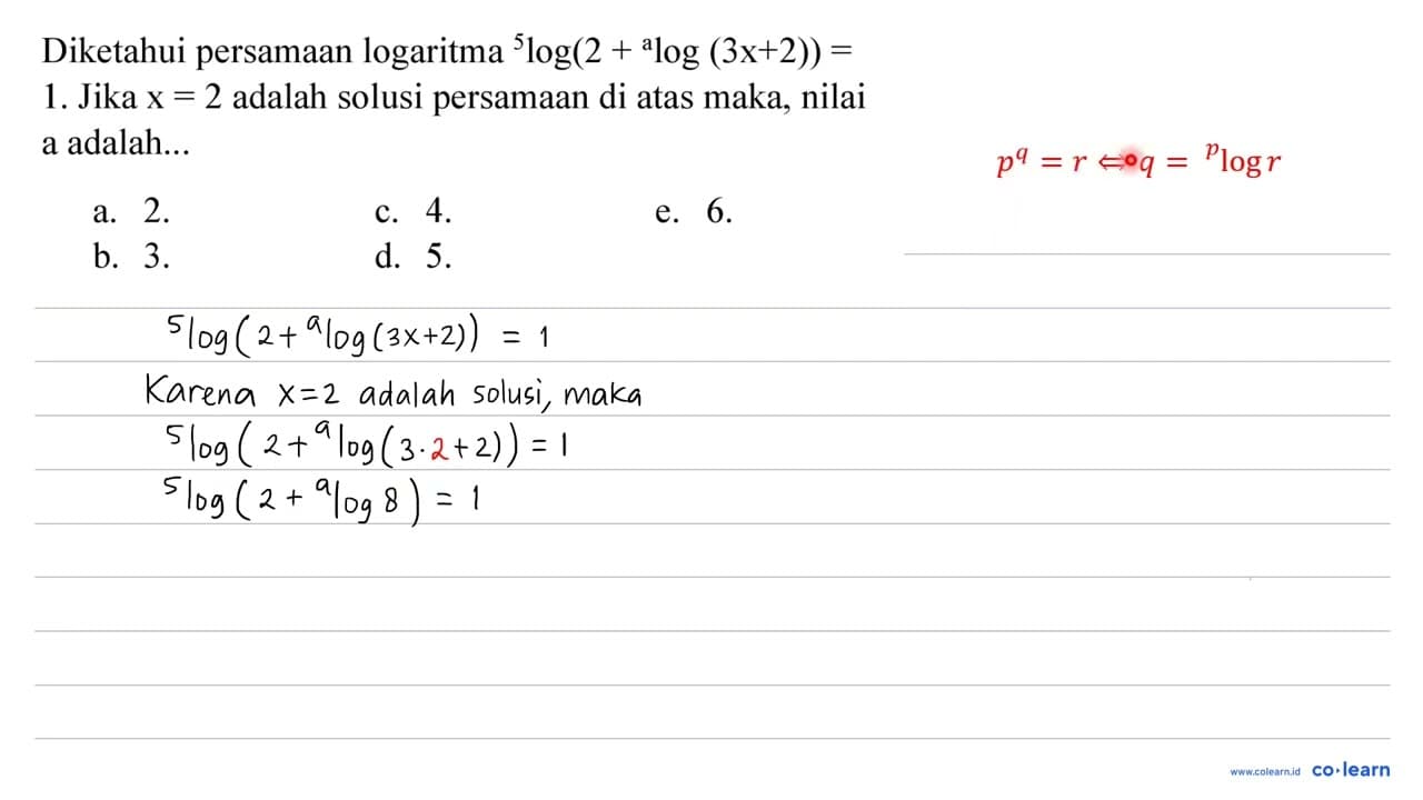 Diketahui persamaan logaritma { )^(5) log (2+{ )^(a) log (3