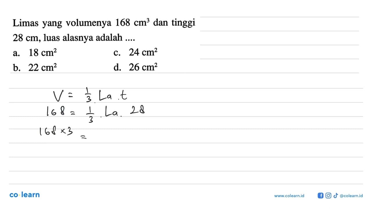 Limas yang volumenya 168 cm^3 dan tinggi 28 cm , luas