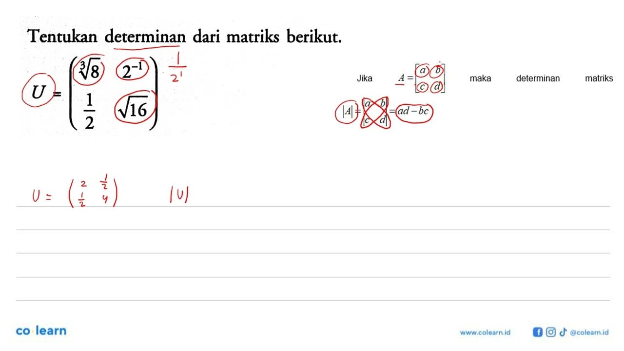 Tentukan determinan dari matriks berikut. U=(8^(1/3) 2^(-1)