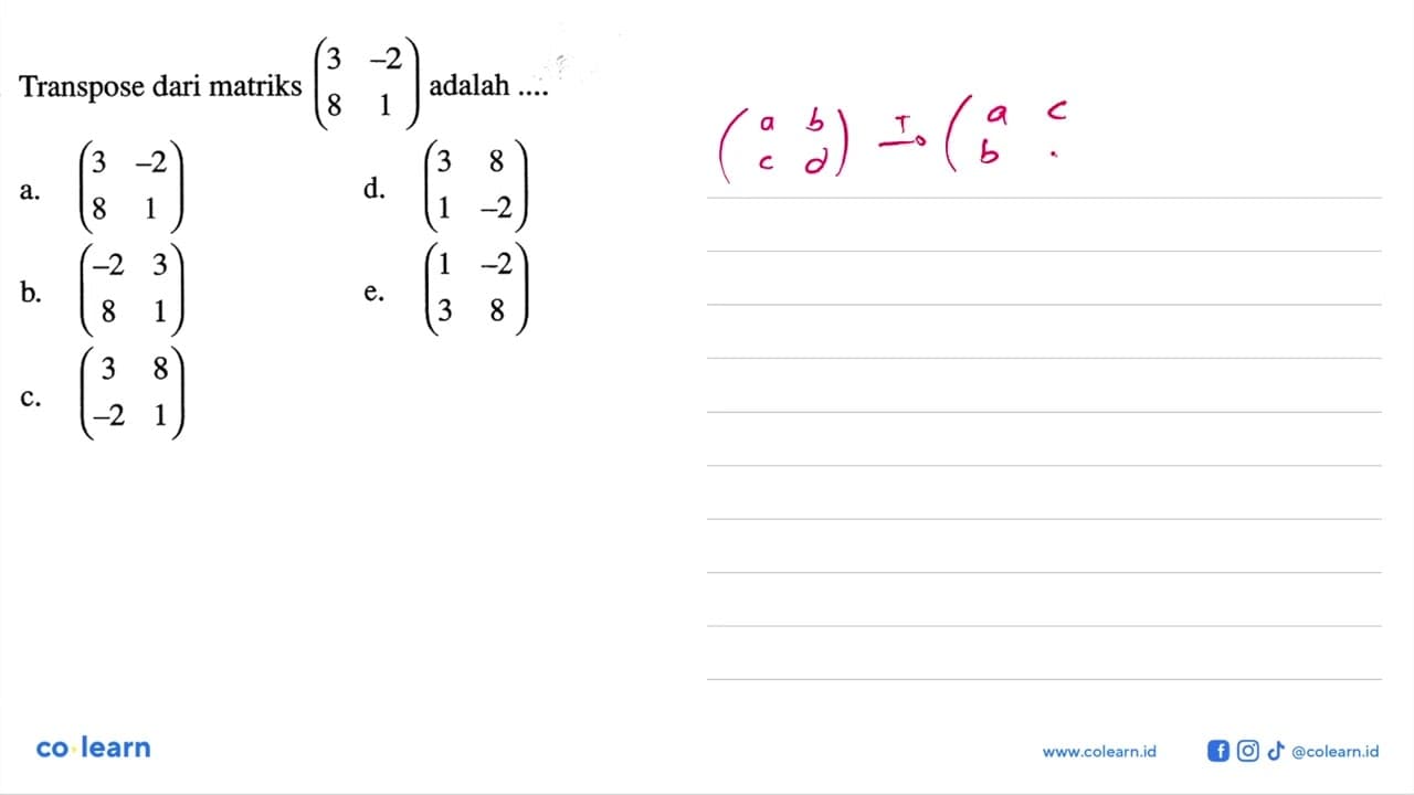 Transpose dari matriks (3 -2 8 1) adalah ...