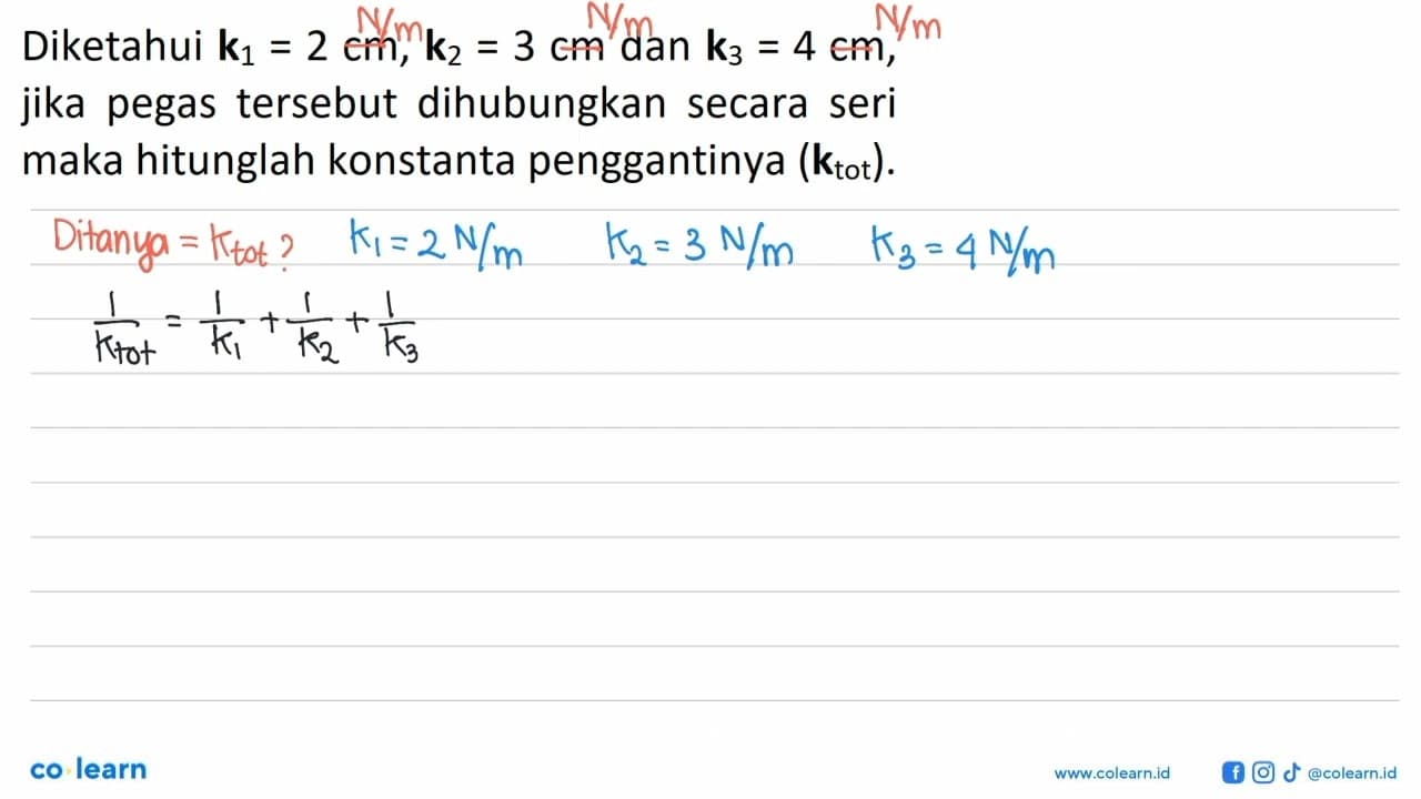 Diketahui k1=2 cm, k2=3 cm dan k3=4 cm, jika pegas tersebut