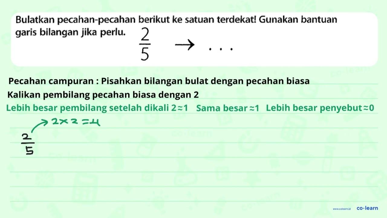 Bulatkan pecahan-pecahan berikut ke satuan terdekat!