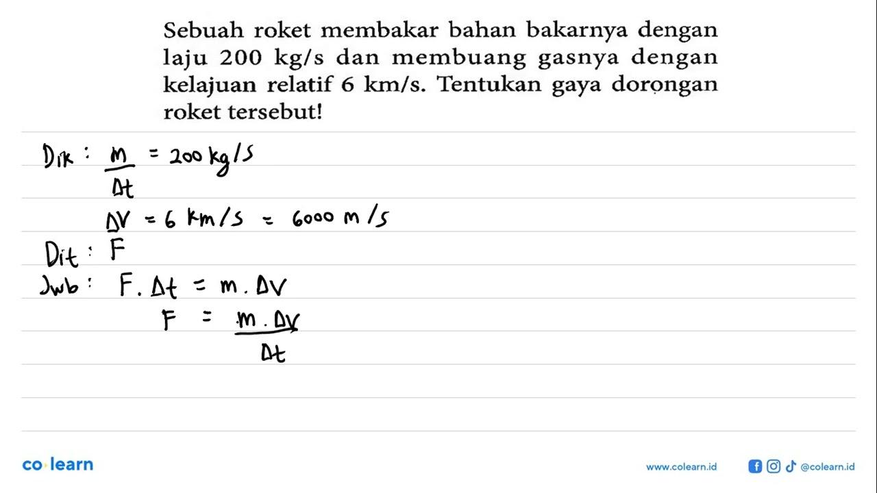 Sebuah roket membakar bahan bakarnya dengan laju 200 kg/s